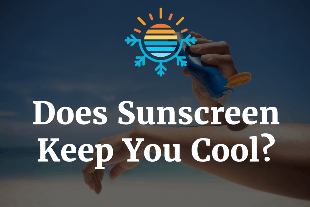 Unraveling the Truth Can Sunscreen Really Help You Stay Cool?