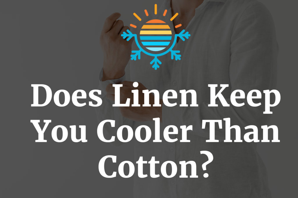 Discover Which Fabric Helps You Stay Cooler Linen Vs. Cotton