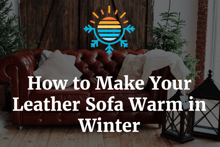 Discover how to keep your leather sofa warm in winter