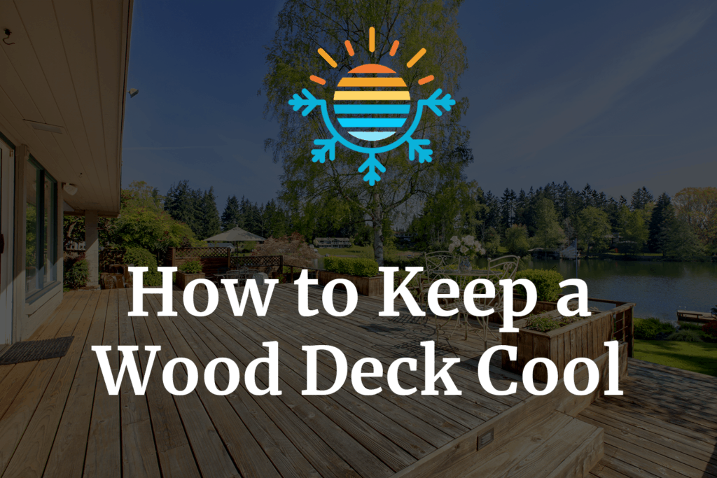 Stay Cool 6 Tips for Keeping Your Wood Deck Comfortable