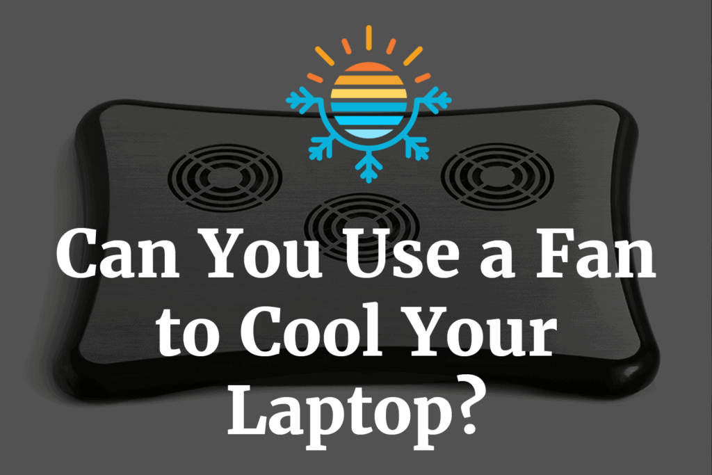 Is a Fan a Good Option for Cooling Your Laptop?