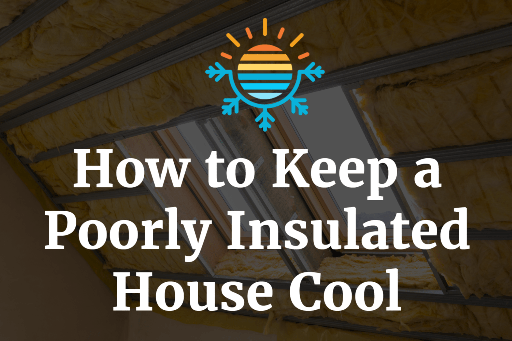 Tips for Cooling a House with Poor Insulation