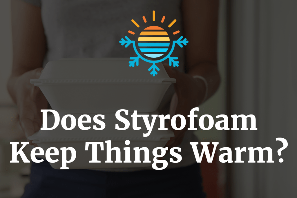 Insulating Power of Styrofoam Does it Keep Things Warm?