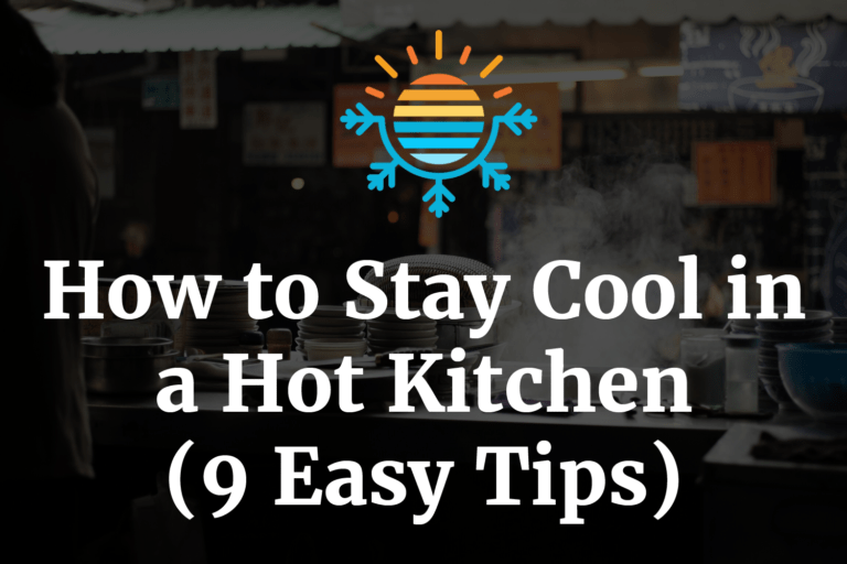 9 Easy Tips: How to Stay Cool in a Hot Kitchen.