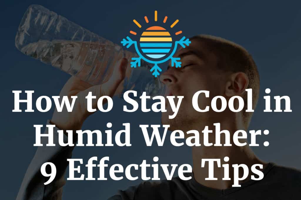 Learn How to Stay Cool in Humid Weather in 9 Quick Tips