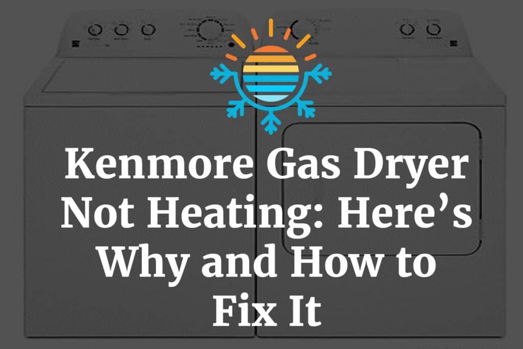 Troubleshooting Guide Kenmore Gas Dryer Isn't Heating