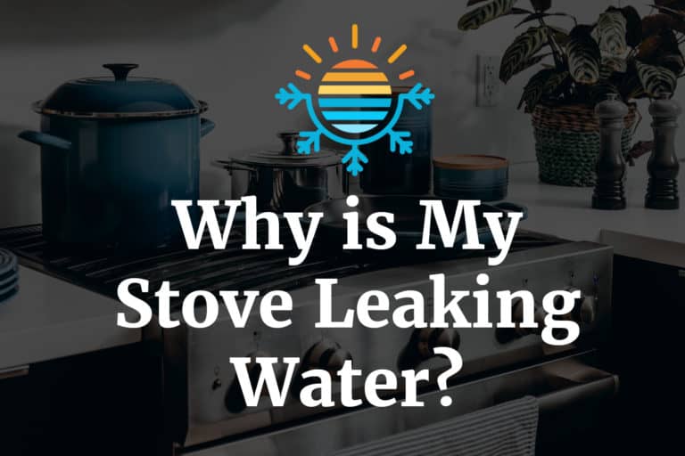 My Stove Leaking Water? Here's What You Need To Know