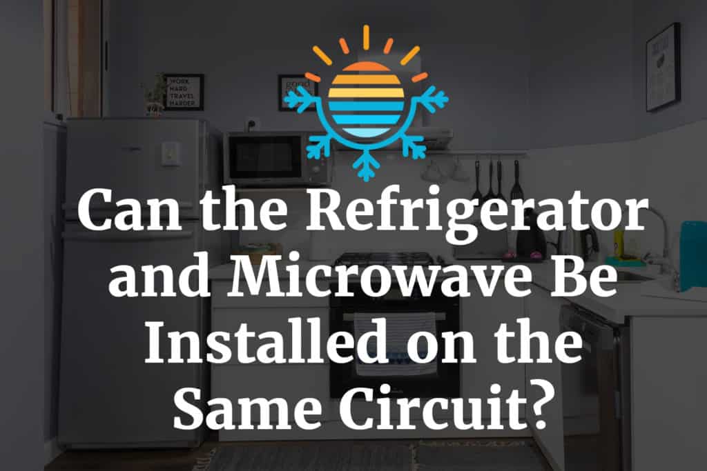 Can the Refrigerator and Microwave Be Installed on the Same Circuit