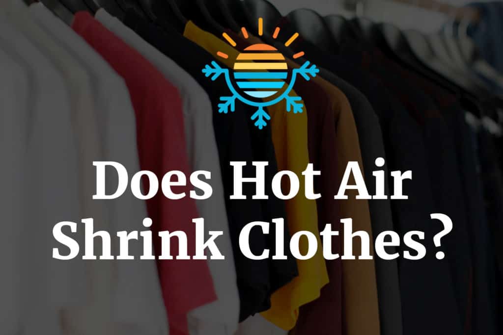 Discover if Does Hot Air Shrink Clothes. Read it here!