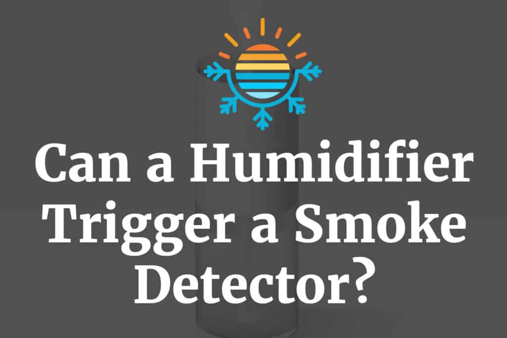 Can a Humidifier Trigger a Smoke Detector? Temperature Master
