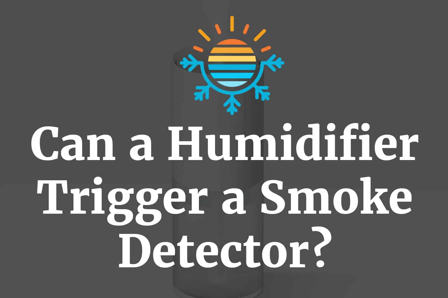 Can a Humidifier Trigger a Smoke Detector? Temperature Master