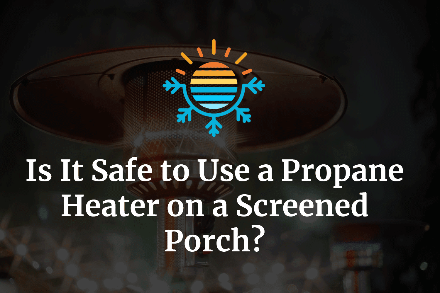 Is It Safe to Use a Propane Heater? Temperature Master