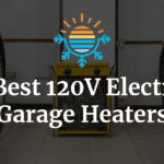 7 Best 120V Electric Gararage heater