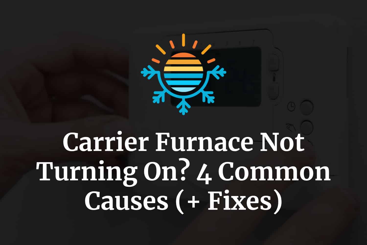 Carrier Furnace Not Getting Gas? 4 Common Causes (+ Fixes