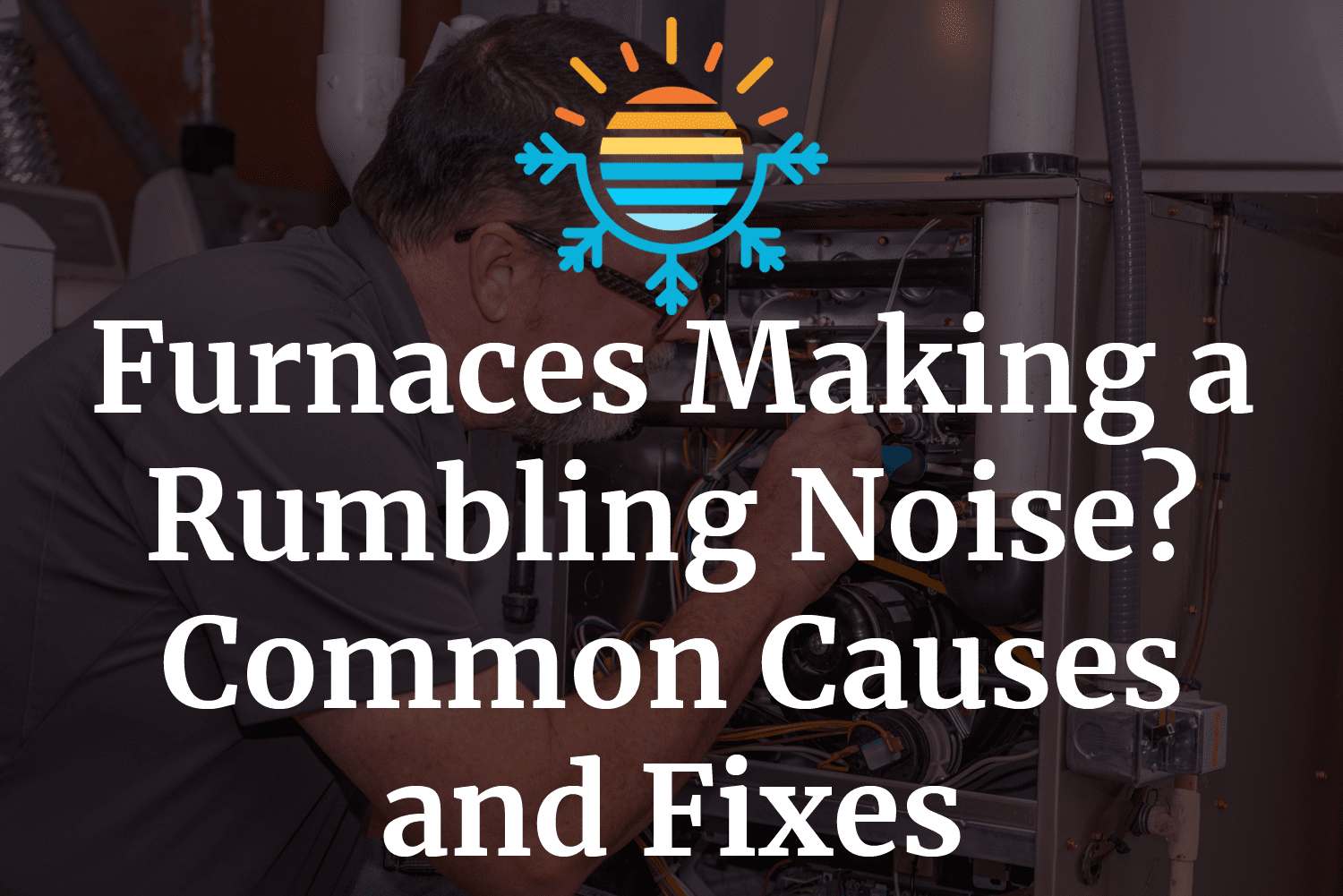 Furnace Making a Roaring Noise? 5 Common Causes and Fixes Temperature