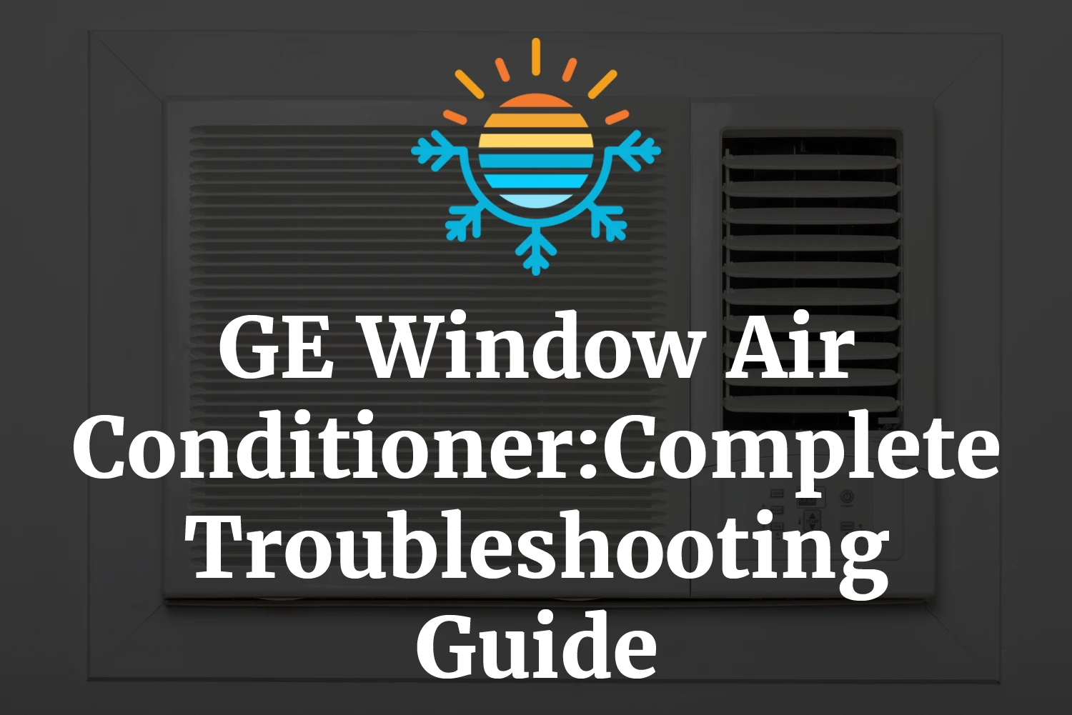 GE Window Air Conditioner: Complete Troubleshooting Guide – Temperature  Master