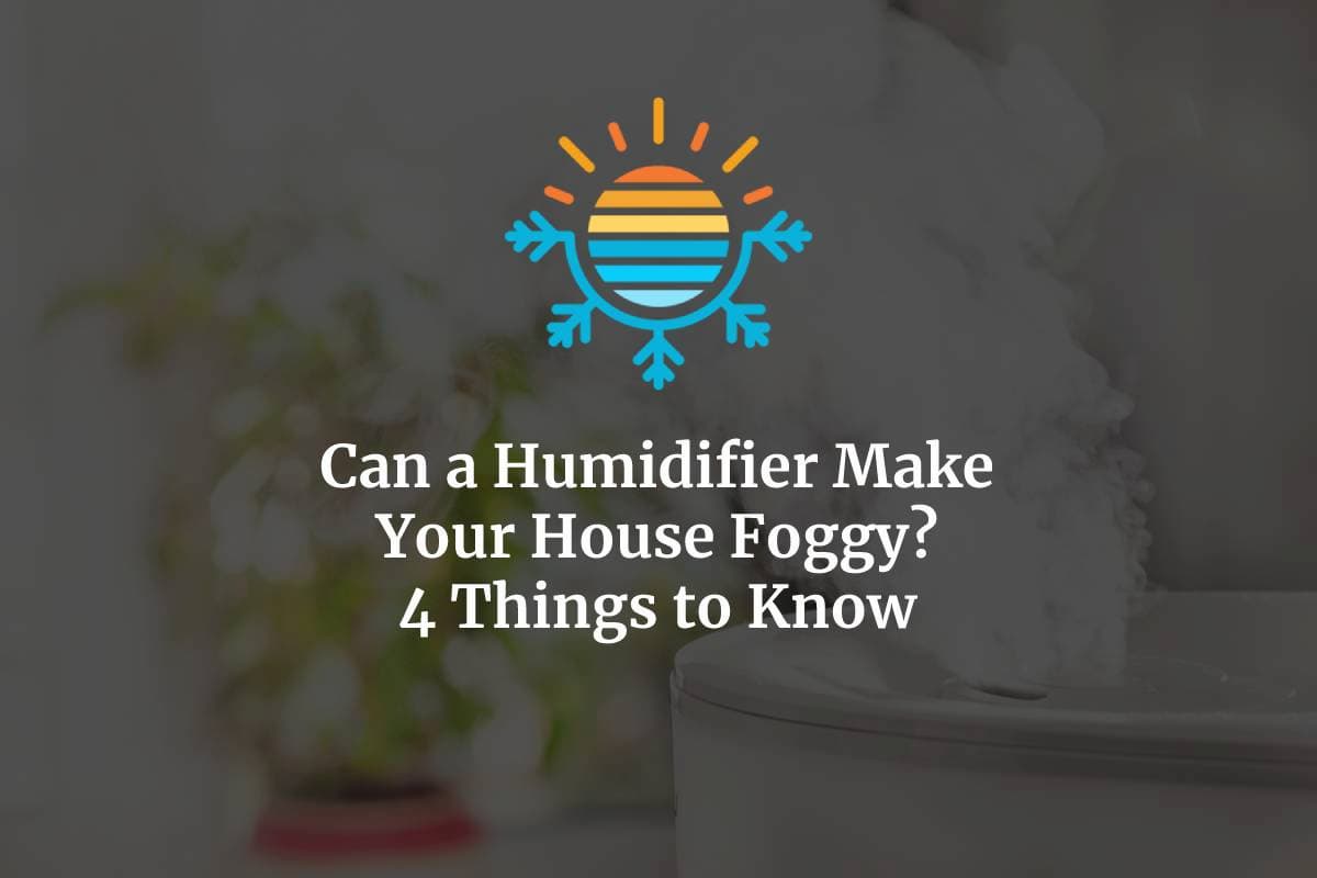 Can a Humidifier Make Your House Foggy?