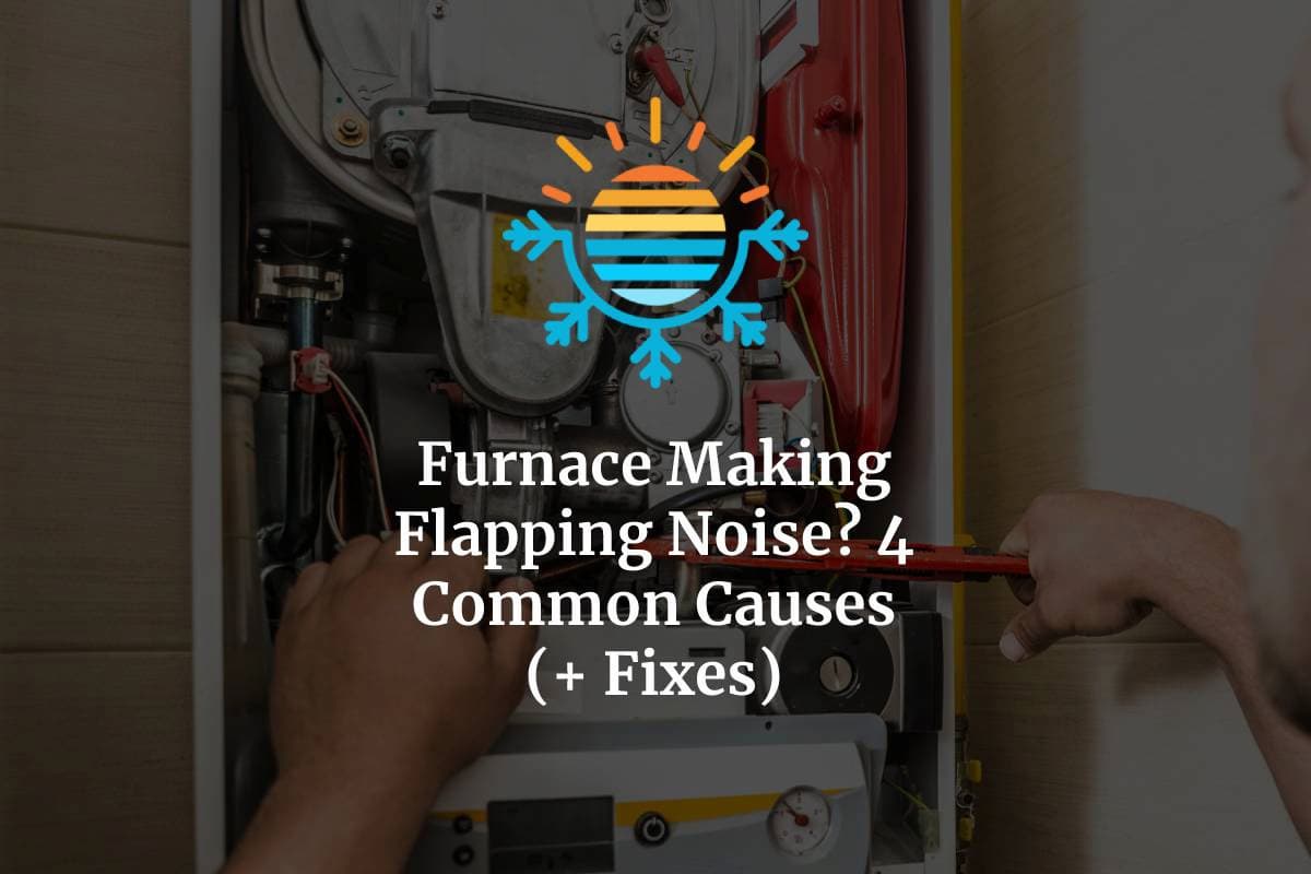 Troubleshooting Flapping Noises from Your Furnace