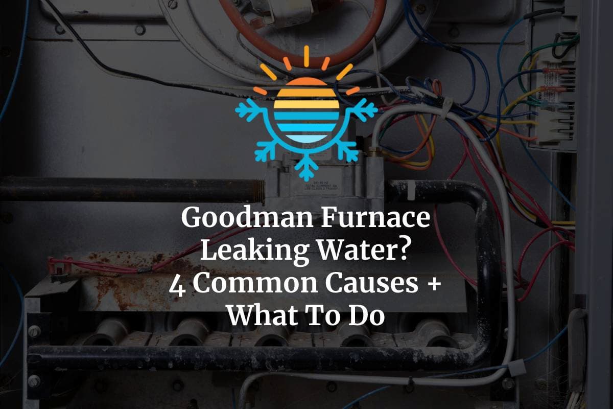 4 Likely Reasons for Your Goodman Furnace Leaking Water.