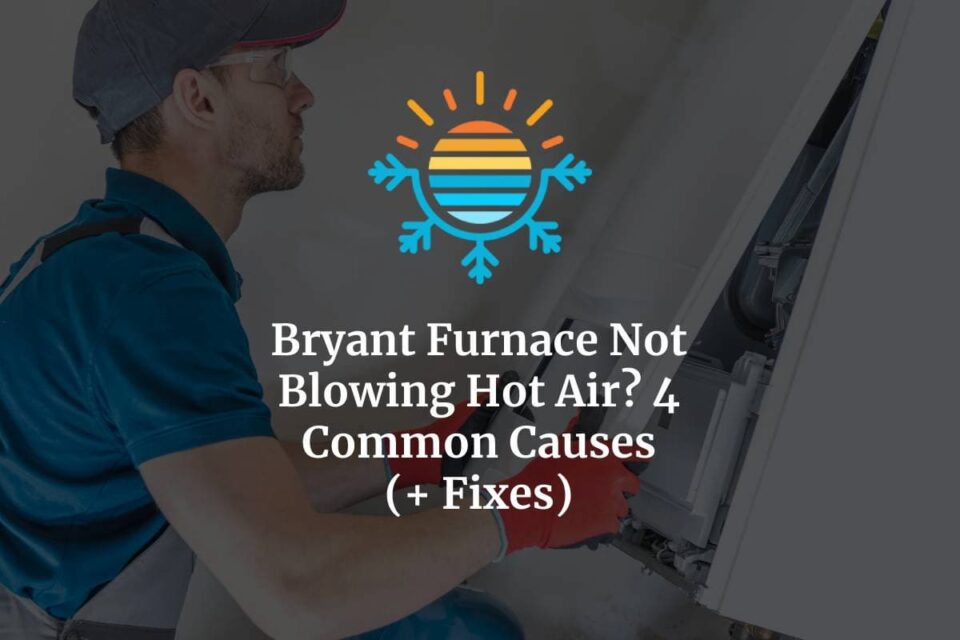 Why and How to Fix Bryant Furnace Not Blowing Hot Air?