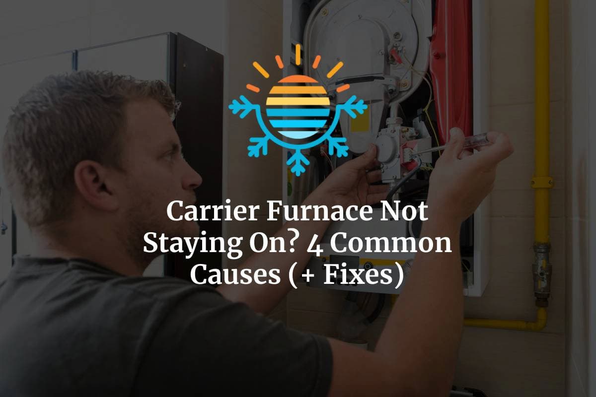 4 Reasons Why Your Carrier Furnace Keeps Shutting Off.