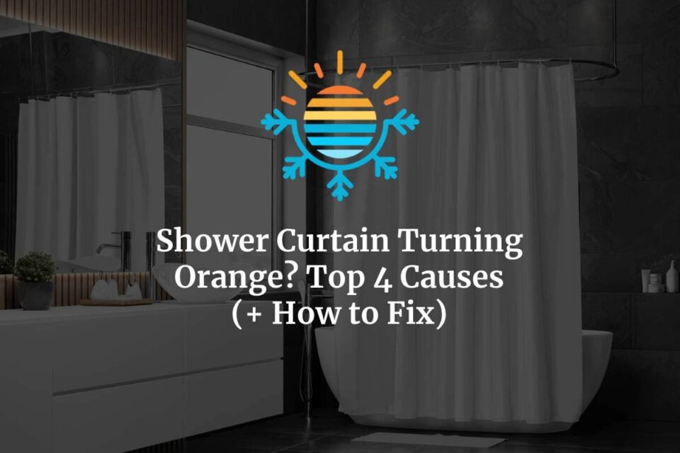 Shower Curtain Turning Orange? Top 4 Causes (+ How to Fix)