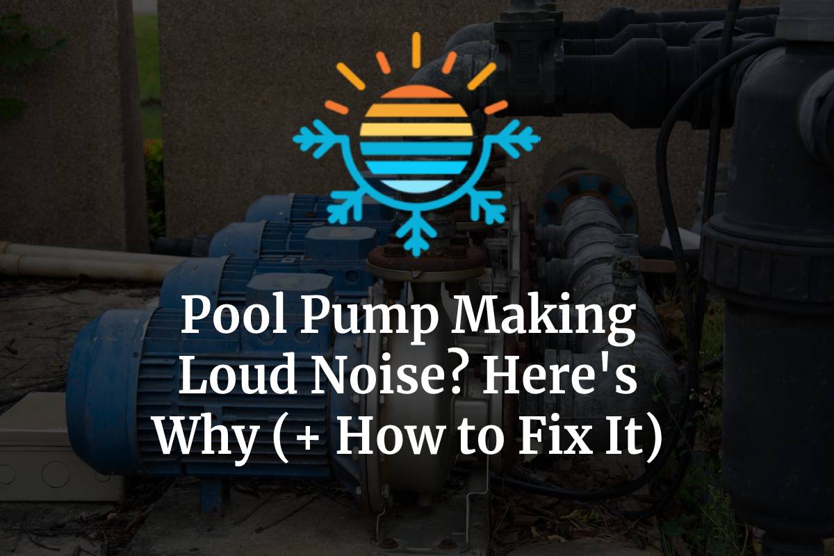 Pool Pump Making Loud Noise? Here’s Why (+ How to Fix It) Temperature Master