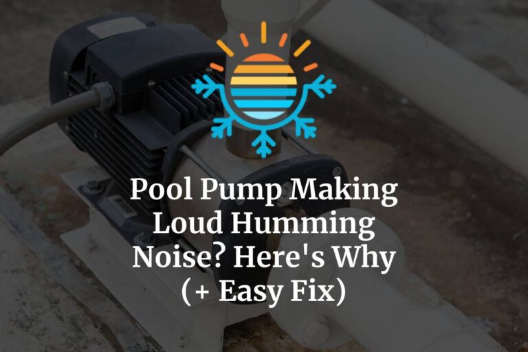 Pool Pump Making Loud Humming Noise? Here’s Why (+ Easy Fix