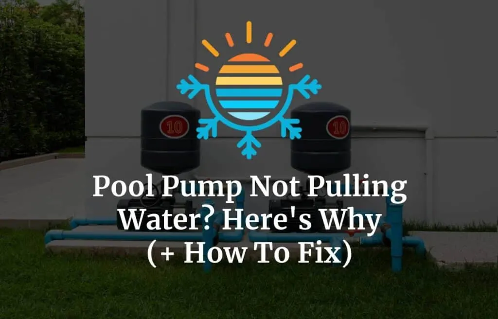 Pool Pump Not Pulling Water? Here's Why 