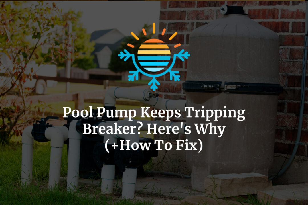 Pool Pump Keeps Tripping Breaker? Here's Why (+ How To Fix)