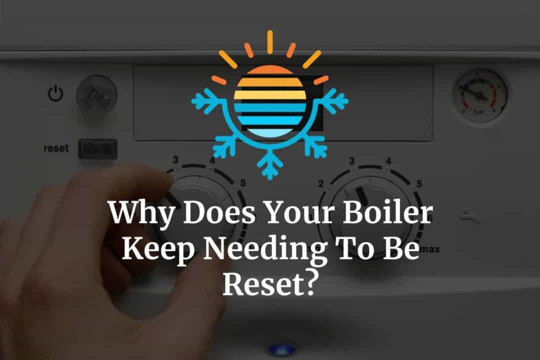 Why Does Your Boiler Keep Needing To Be Reset? Temperature Master