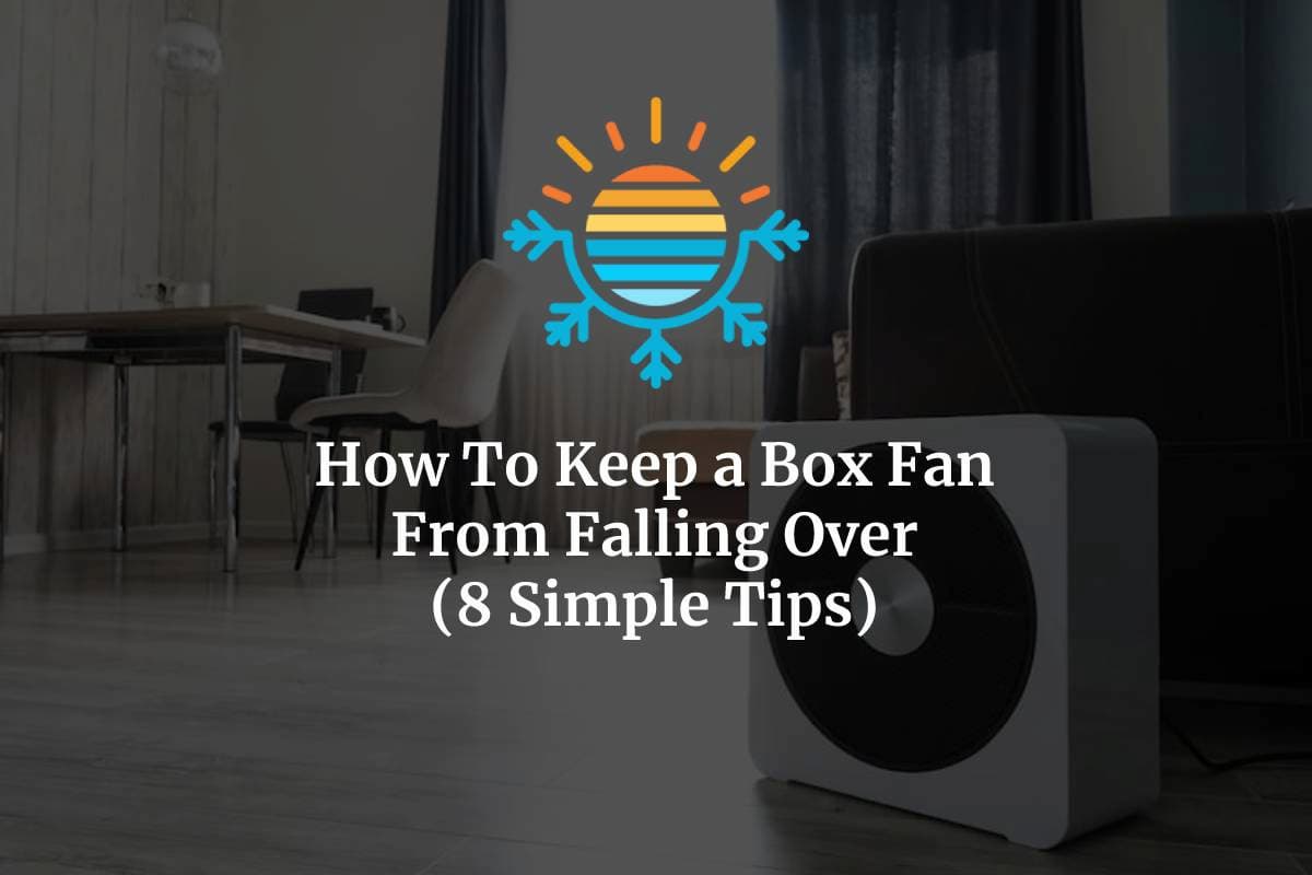 8 Simple Tips on How To Keep a Box Fan From Falling Over