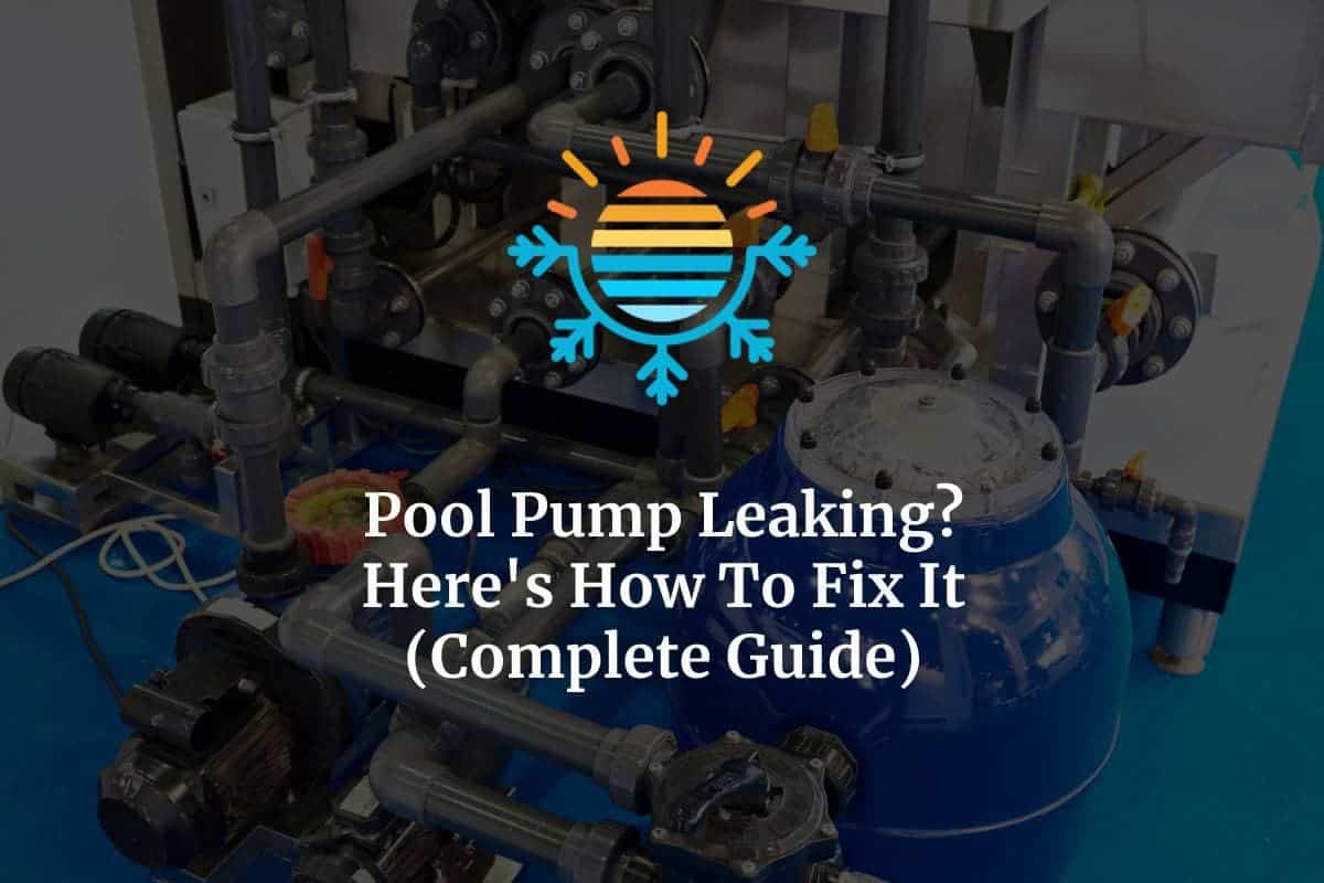 Pool Pump Leaking? Here’s How To Fix It (Complete Guide) – Temperature