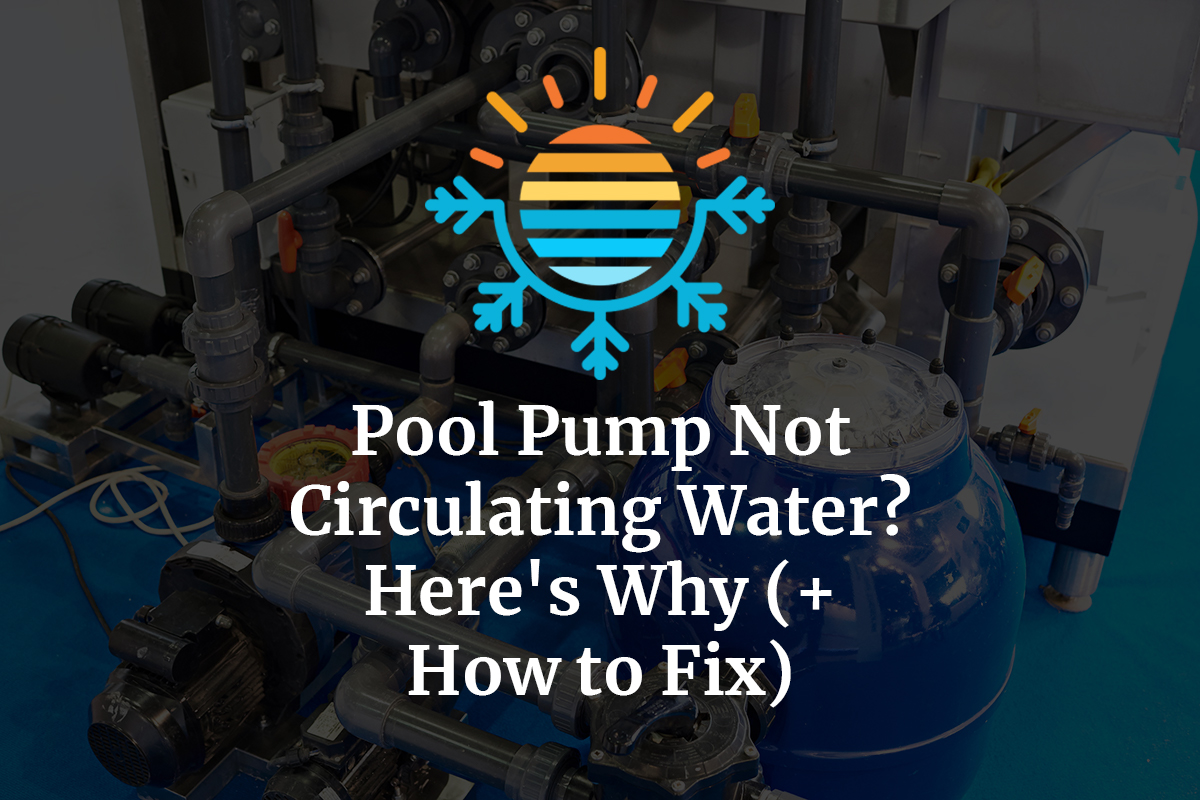 Pool Pump Not Circulating Water? Here’s Why (+ How to Fix) Temperature Master