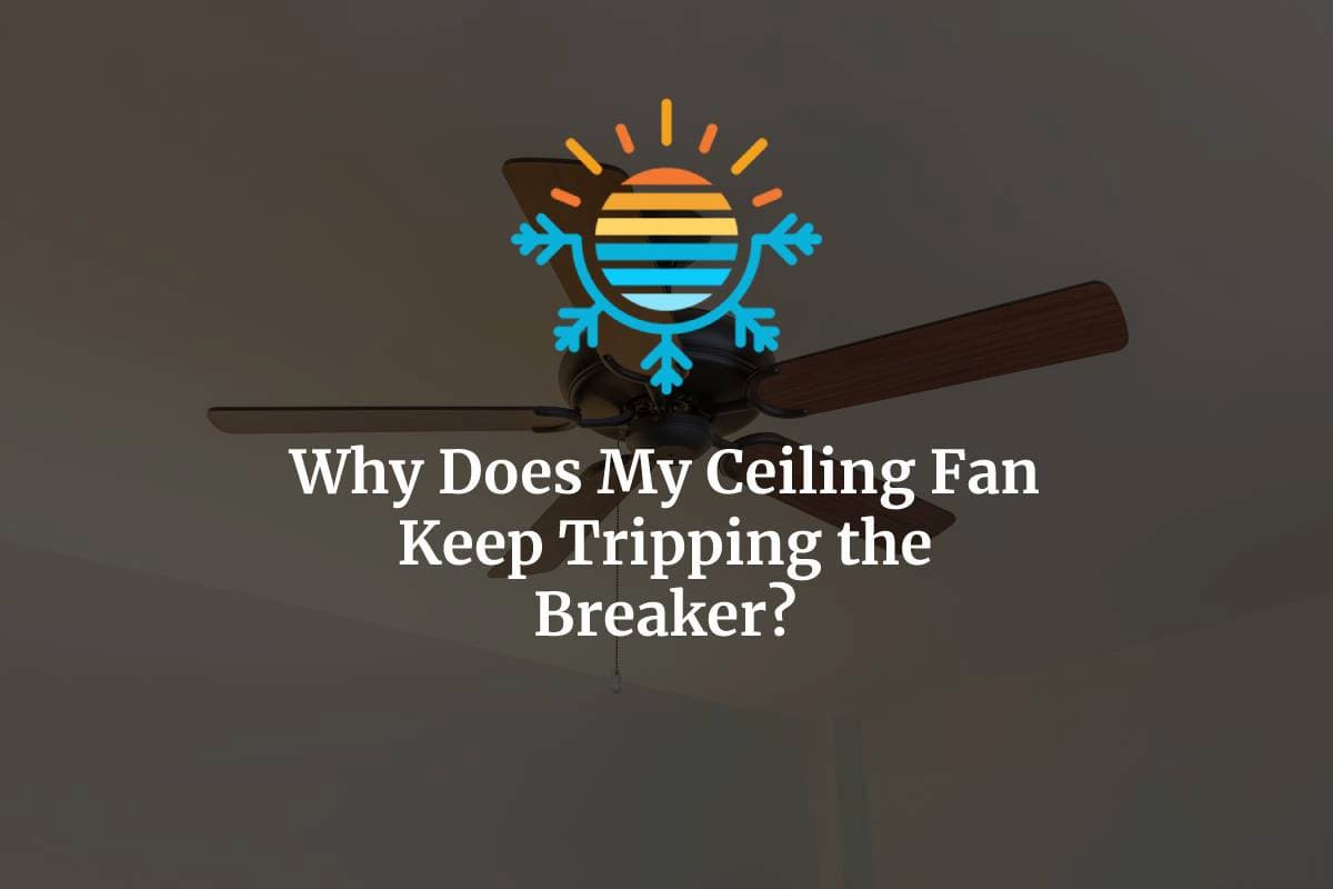 Ceiling Fan Causing Circuit Breaker Trips What You Need to Know