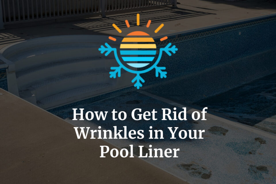 How to Get Rid of Wrinkles in Your Pool Liner (8 Easy Steps