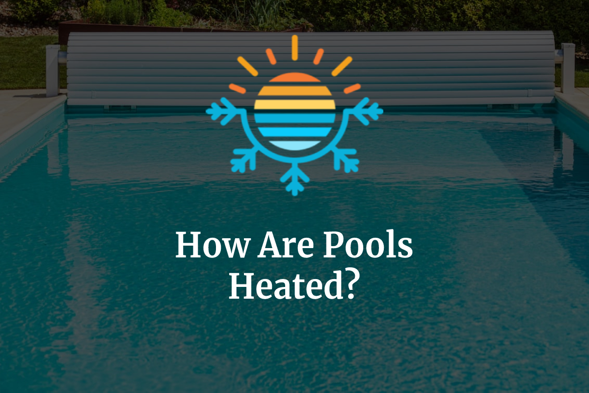 How Are Pools Heated? Here Are the Best (and Worst) Methods