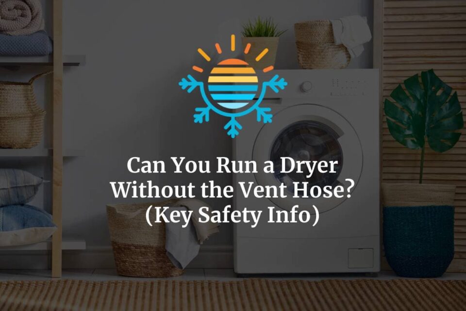 Can You Run a Dryer Without the Vent Hose?
