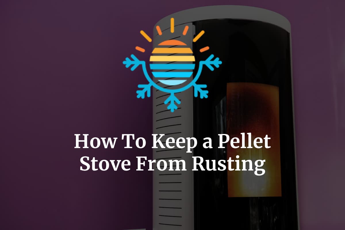 How To Keep a Pellet Stove From Rusting (9 Effective Tips