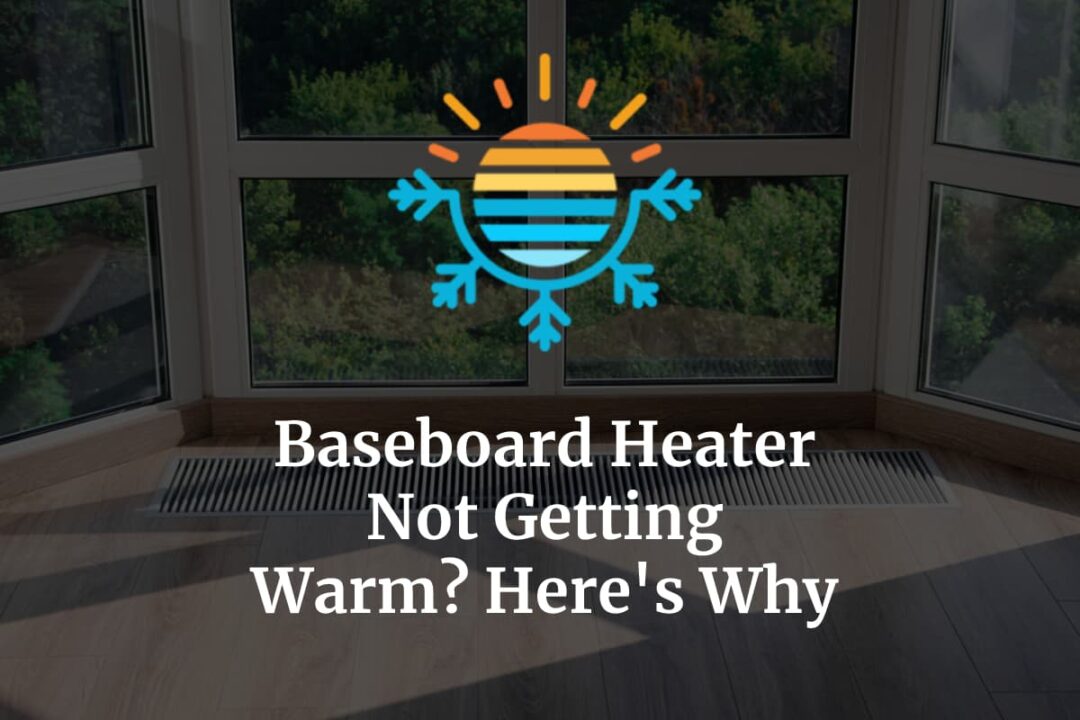 Baseboard Heater Not Getting Warm? Here’s Why (+ How to Fix