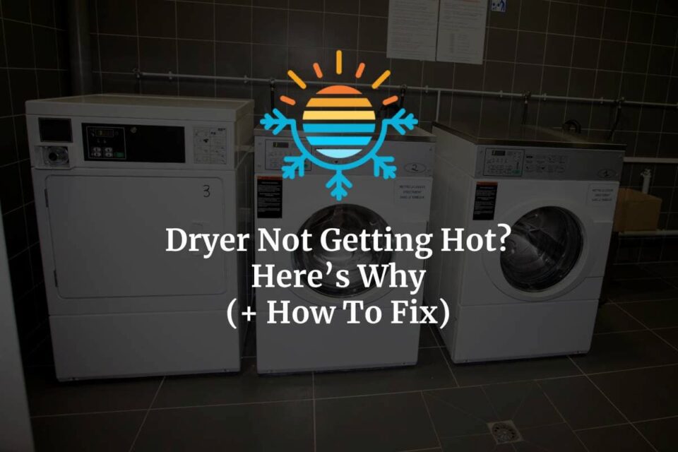 Dryer Not Getting Hot? Here's Why (+ How To Fix)