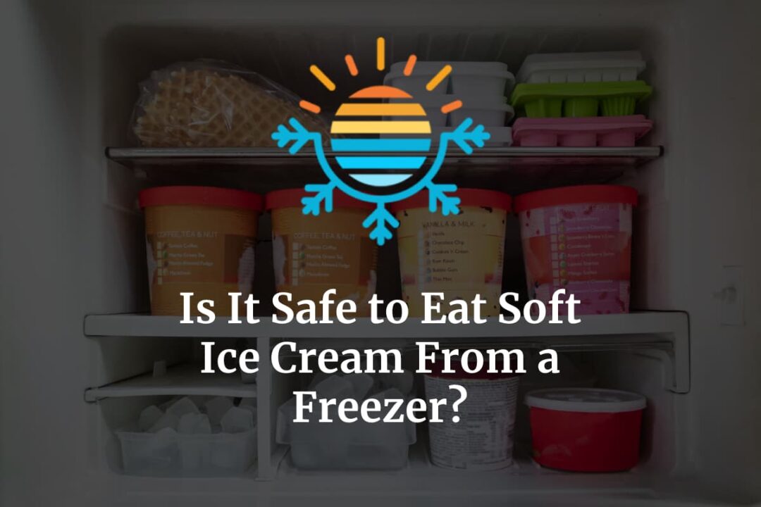 Is It Safe To Eat Soft Ice Cream From a Freezer? Temperature Master