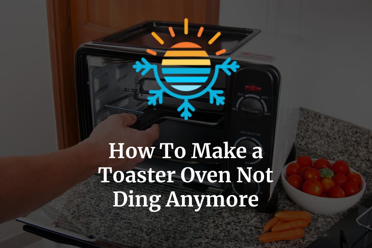 How To Make a Toaster Oven Not Ding Anymore (4 Easy Methods