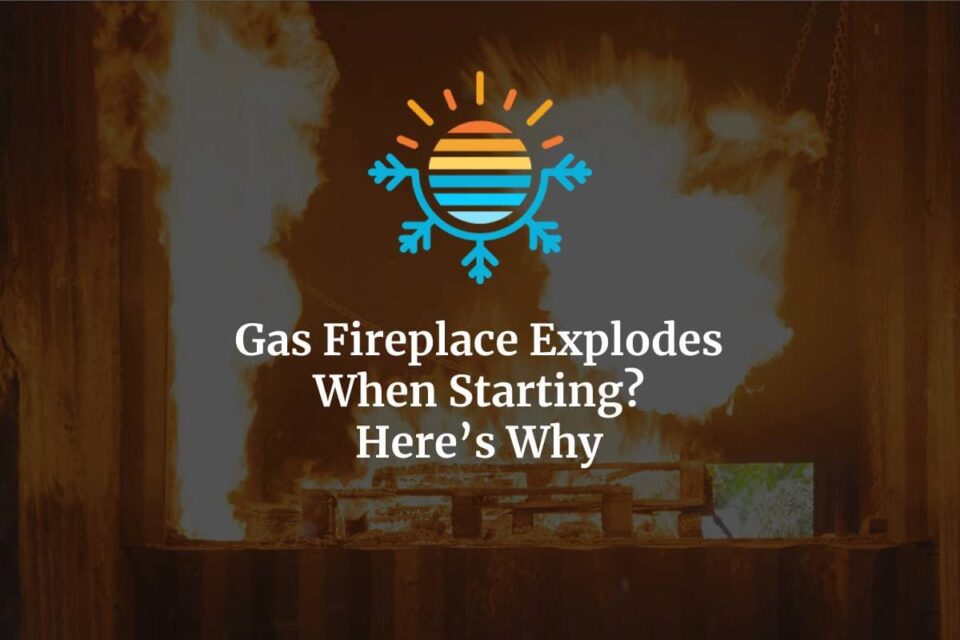 Why Gas Fireplaces Might Explode During StartUp