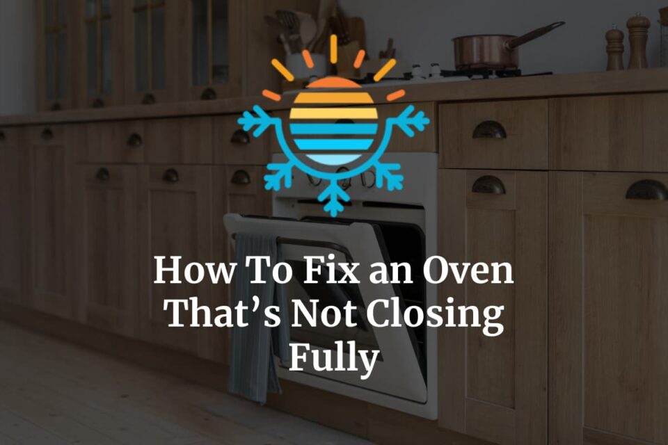 Oven Not Closing Fully? Here’s Why (+ How to Fix) Temperature Master