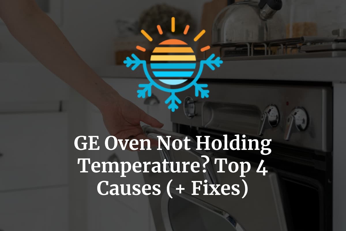 GE Oven Not Holding Temperature? Top 4 Causes (+ Fixes) Temperature