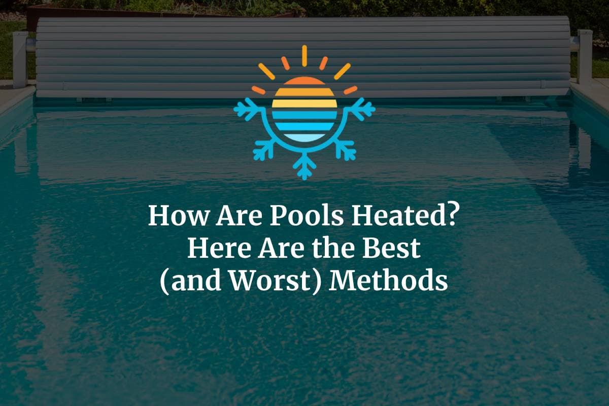 Pool Heating Decoded Best and Worst Methods