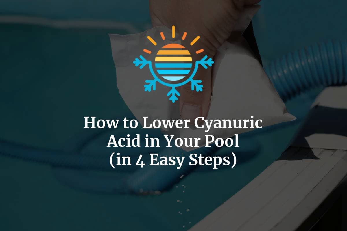 4 Easy Steps How to Lower Cyanuric Acid in Your Pool