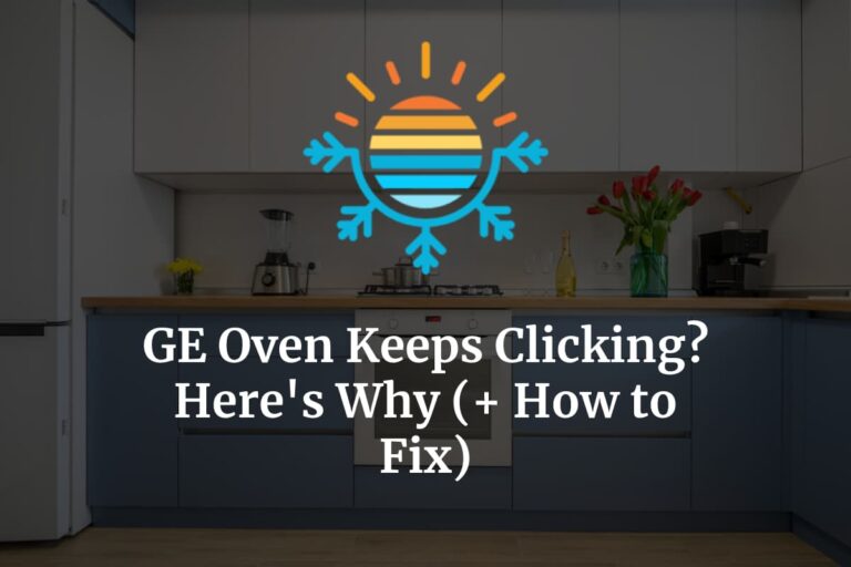 GE Oven Keeps Clicking? Here’s Why (+ How to Fix) Temperature Master
