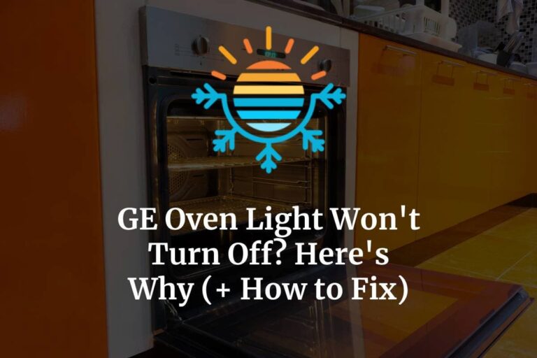 GE Oven Light Won’t Turn Off? Here’s Why (+ How to Fix) Temperature